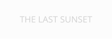 THE LAST SUNSET